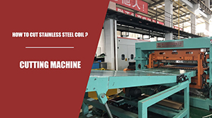 Do you know how to cut stainless steel coil ?